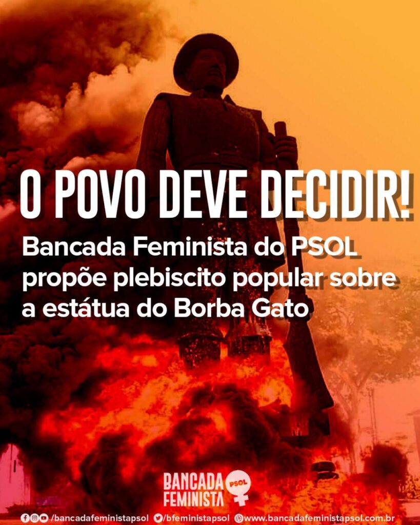 Bancada Feminista do PSOL apresenta proposta de plebiscito para decidir sobre retirada do Borba Gato