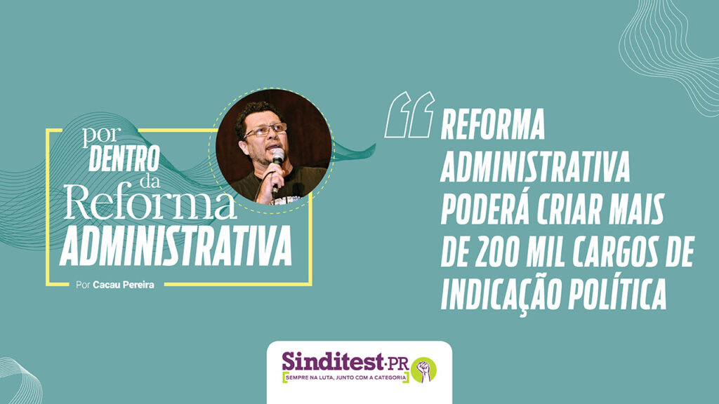 Reforma Administrativa poderá criar mais de 200 mil cargos de indicação política